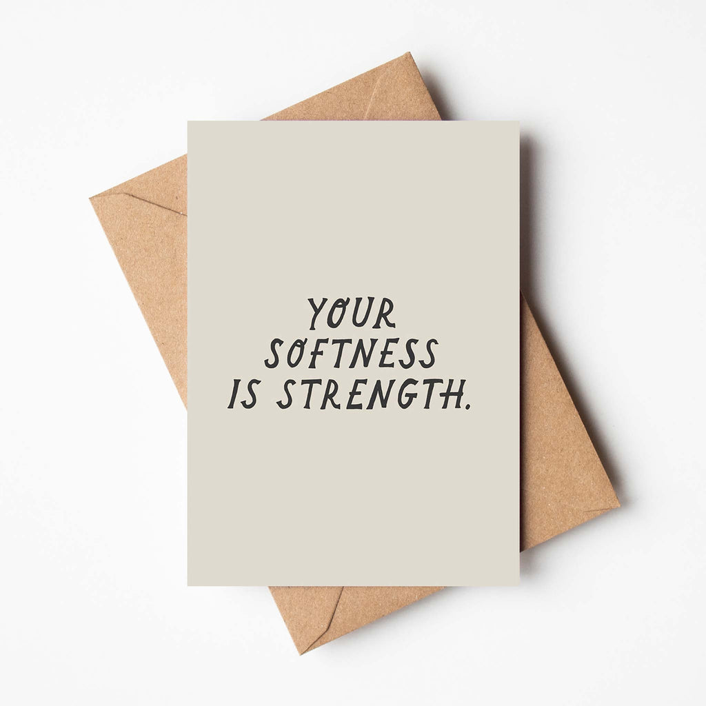 Minimal and modern card with italic font, with the message 'your softness is strength'. Envelope included, A6 size.